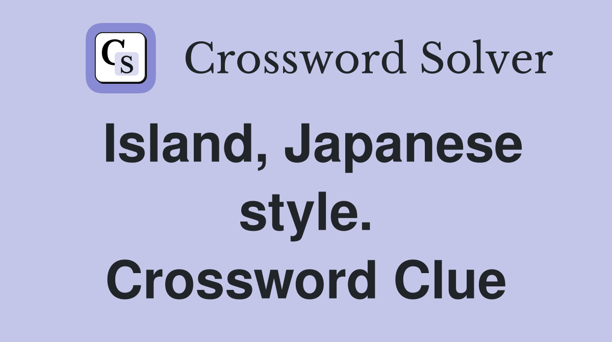 Island, Japanese style. Crossword Clue