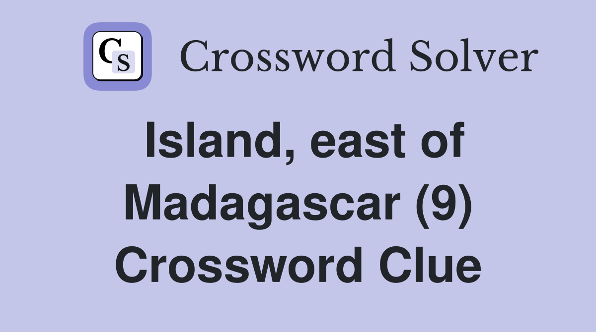 Island, east of Madagascar (9) Crossword Clue