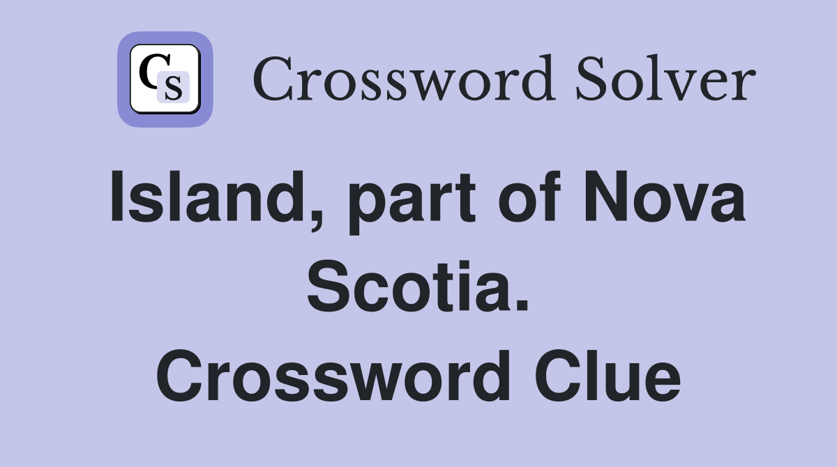Island, part of Nova Scotia. Crossword Clue