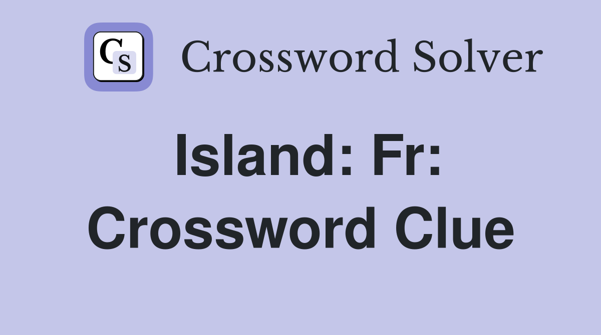 Island: Fr: Crossword Clue