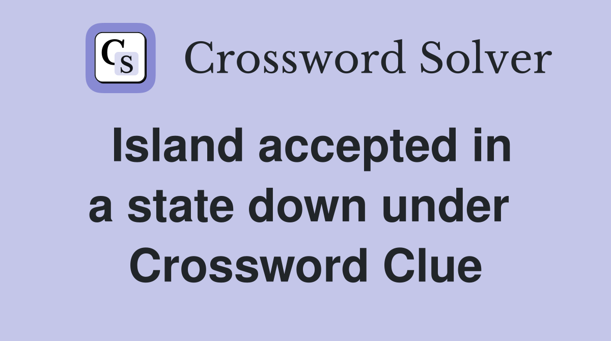 Island accepted in a state down under  Crossword Clue
