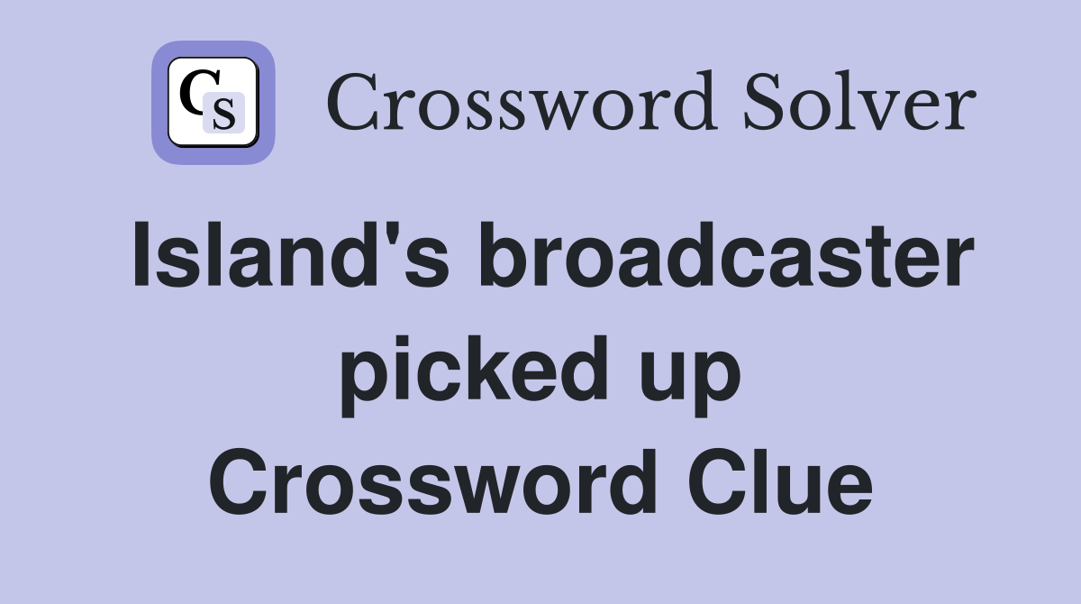 Island's broadcaster picked up Crossword Clue