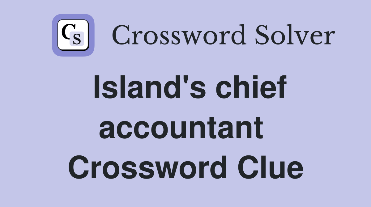 Island's chief accountant  Crossword Clue