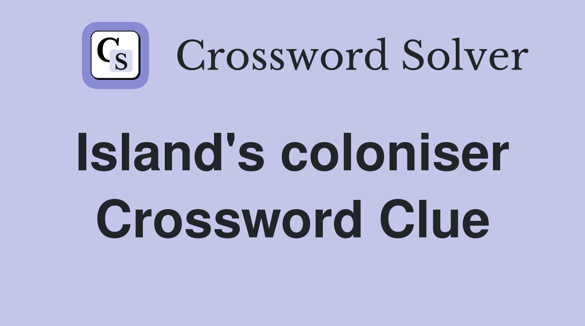 Island's coloniser  Crossword Clue