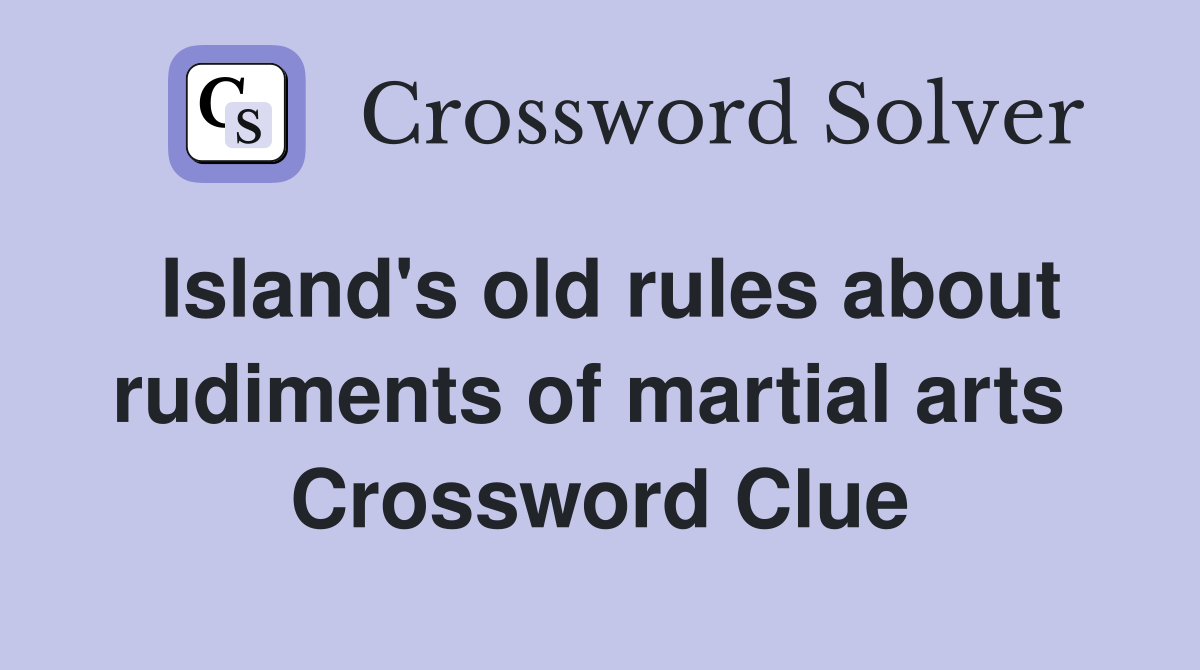 Island's old rules about rudiments of martial arts  Crossword Clue