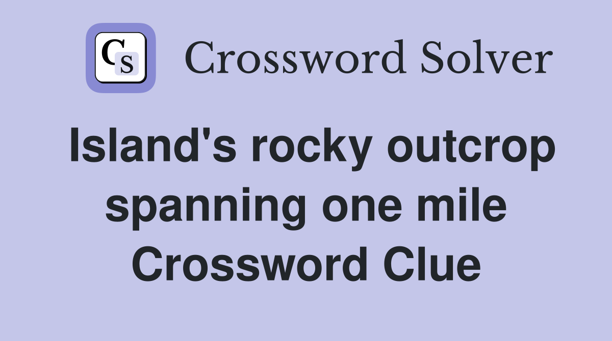 Island's rocky outcrop spanning one mile Crossword Clue