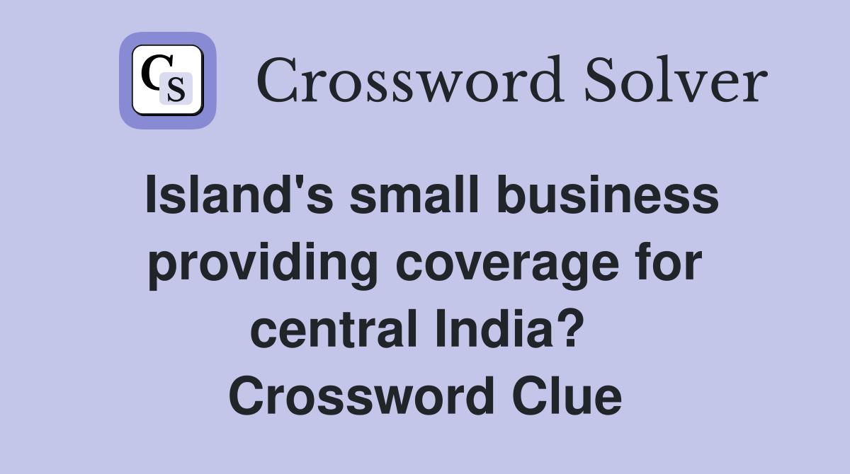 Island's small business providing coverage for central India?  Crossword Clue