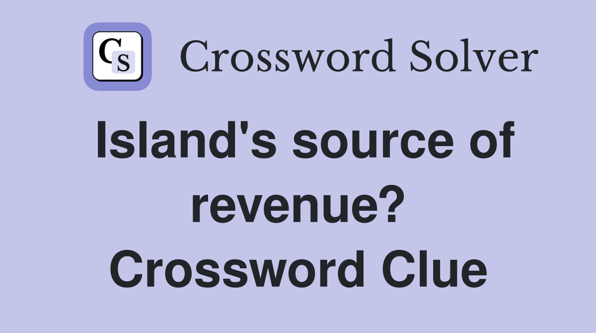Island's source of revenue? Crossword Clue