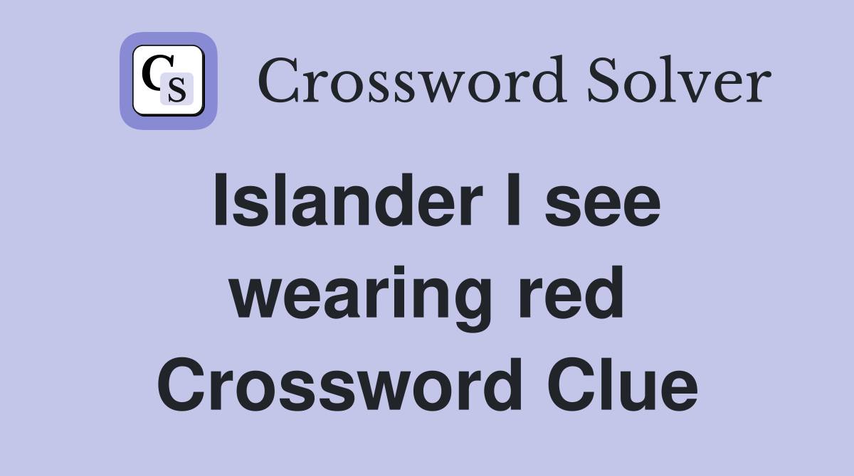Islander I see wearing red Crossword Clue