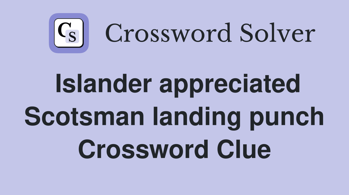 Islander appreciated Scotsman landing punch Crossword Clue