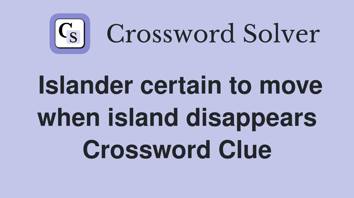 Islander certain to move when island disappears Crossword Clue
