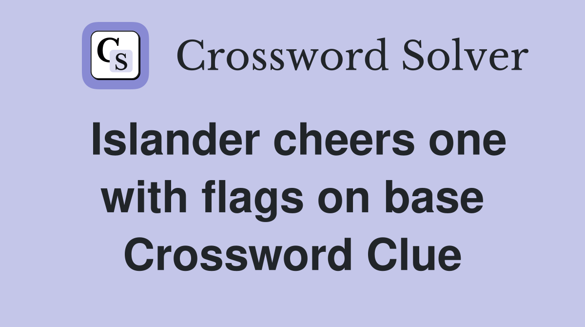 Islander cheers one with flags on base Crossword Clue