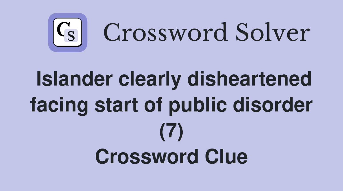Islander clearly disheartened facing start of public disorder (7) Crossword Clue