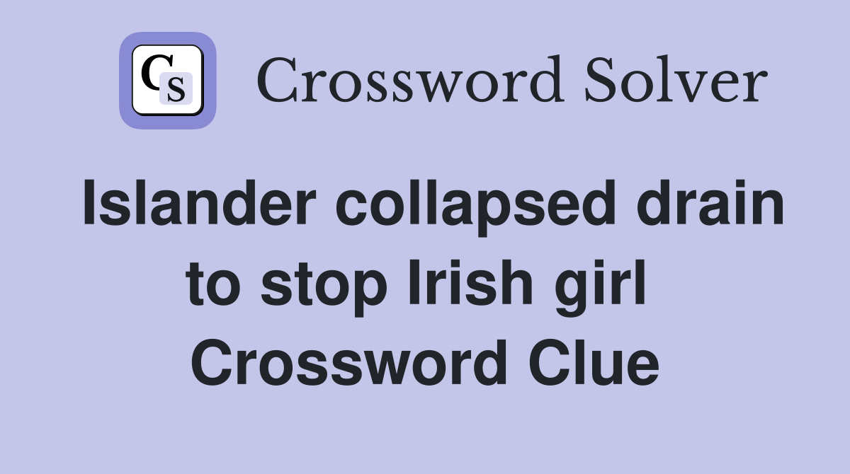 Islander collapsed drain to stop Irish girl  Crossword Clue