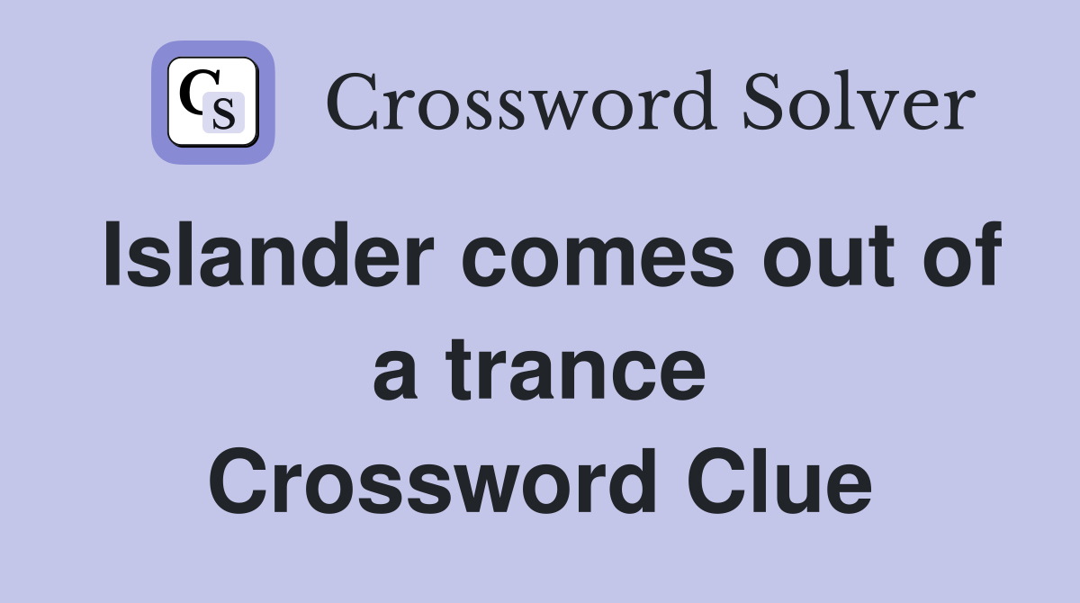 Islander comes out of a trance Crossword Clue