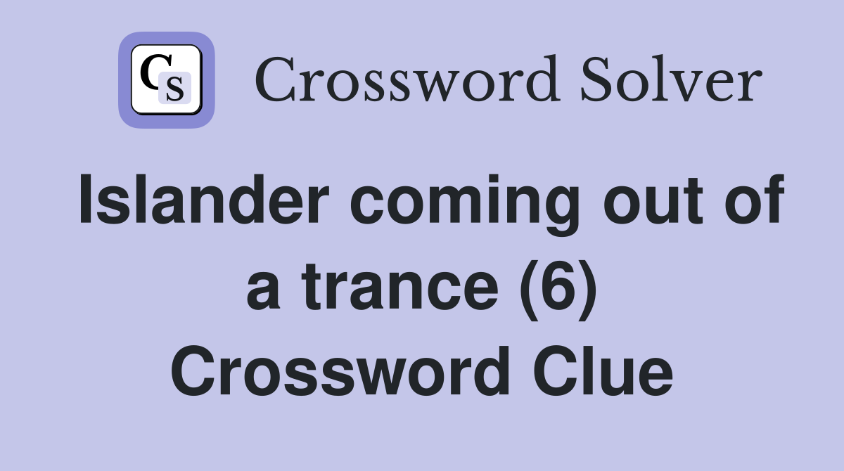 Islander coming out of a trance (6) Crossword Clue