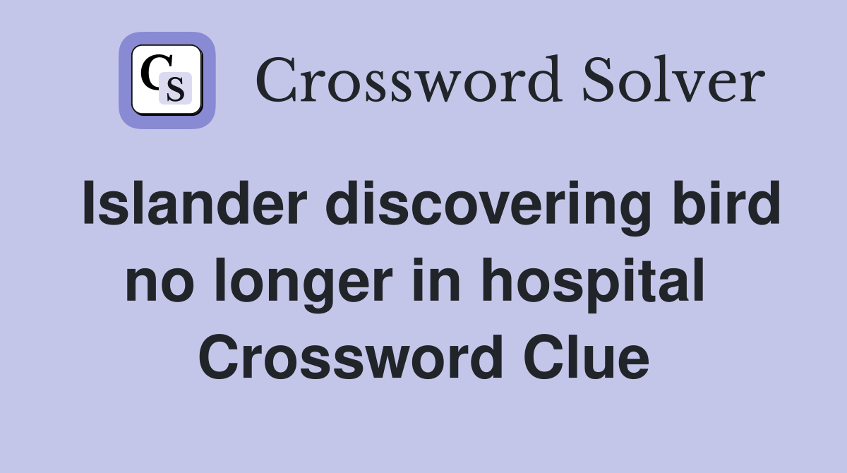 Islander discovering bird no longer in hospital  Crossword Clue