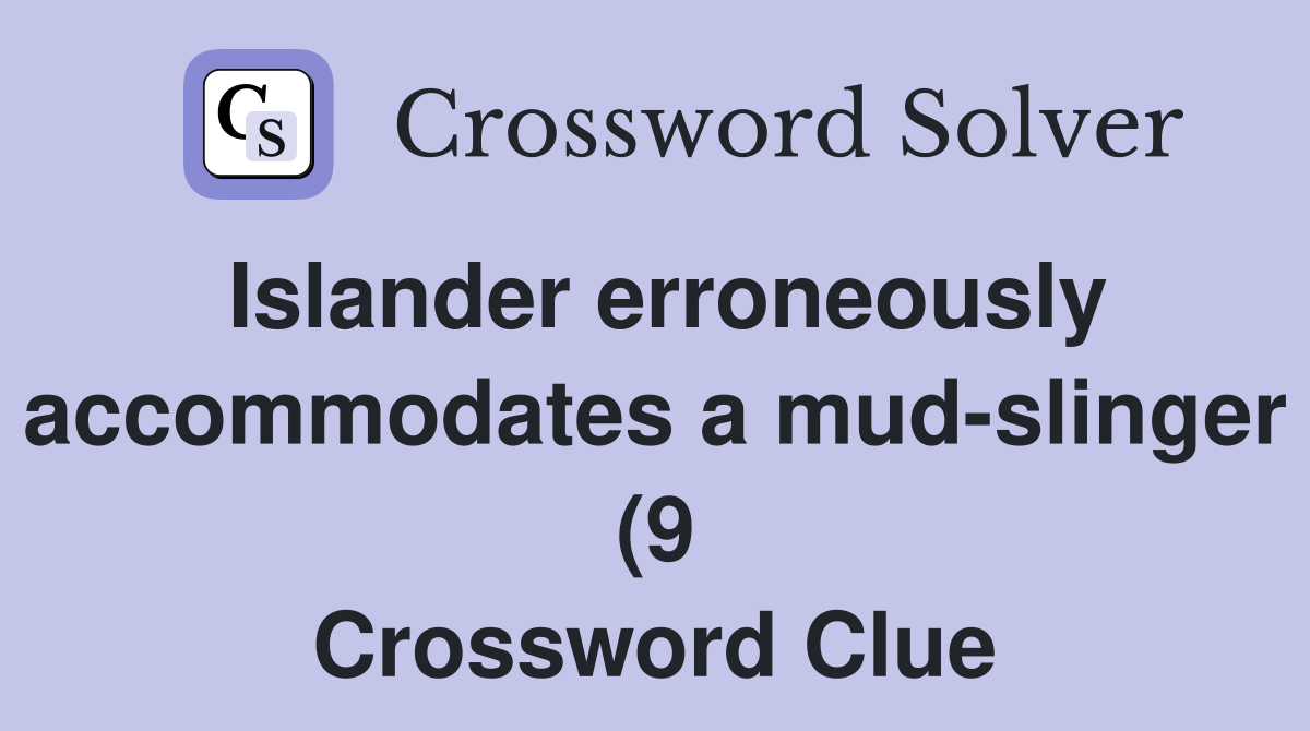 Islander erroneously accommodates a mud slinger (9) Crossword Clue Islander erroneously accommodates a mud slinger (9) Crossword Clue