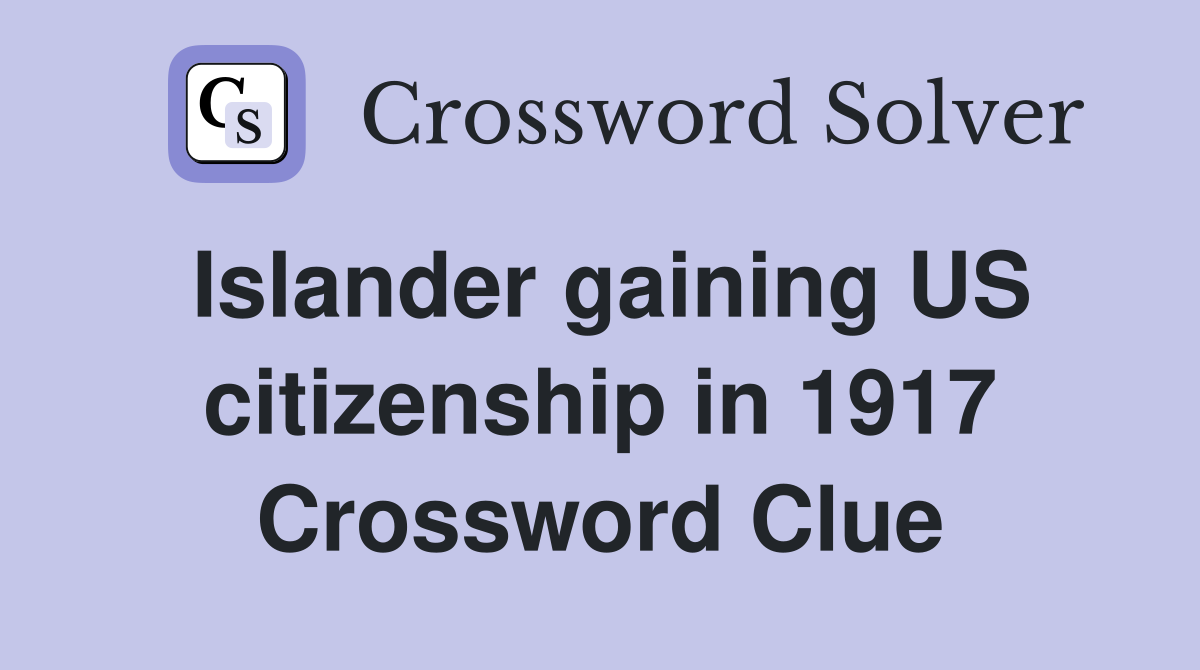Islander gaining US citizenship in 1917 Crossword Clue