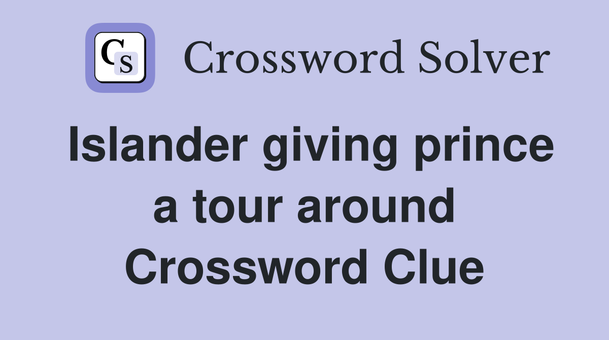 Islander giving prince a tour around Crossword Clue