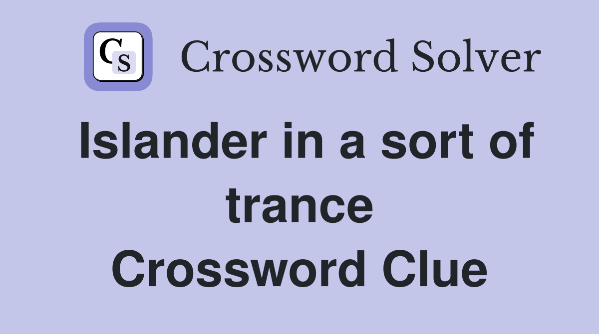 Islander in a sort of trance Crossword Clue
