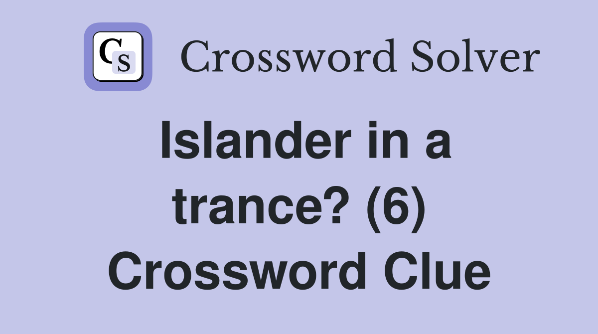 Islander in a trance? (6) Crossword Clue