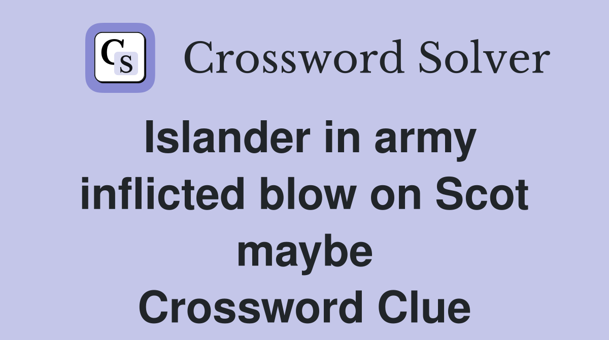 Islander in army inflicted blow on Scot maybe Crossword Clue