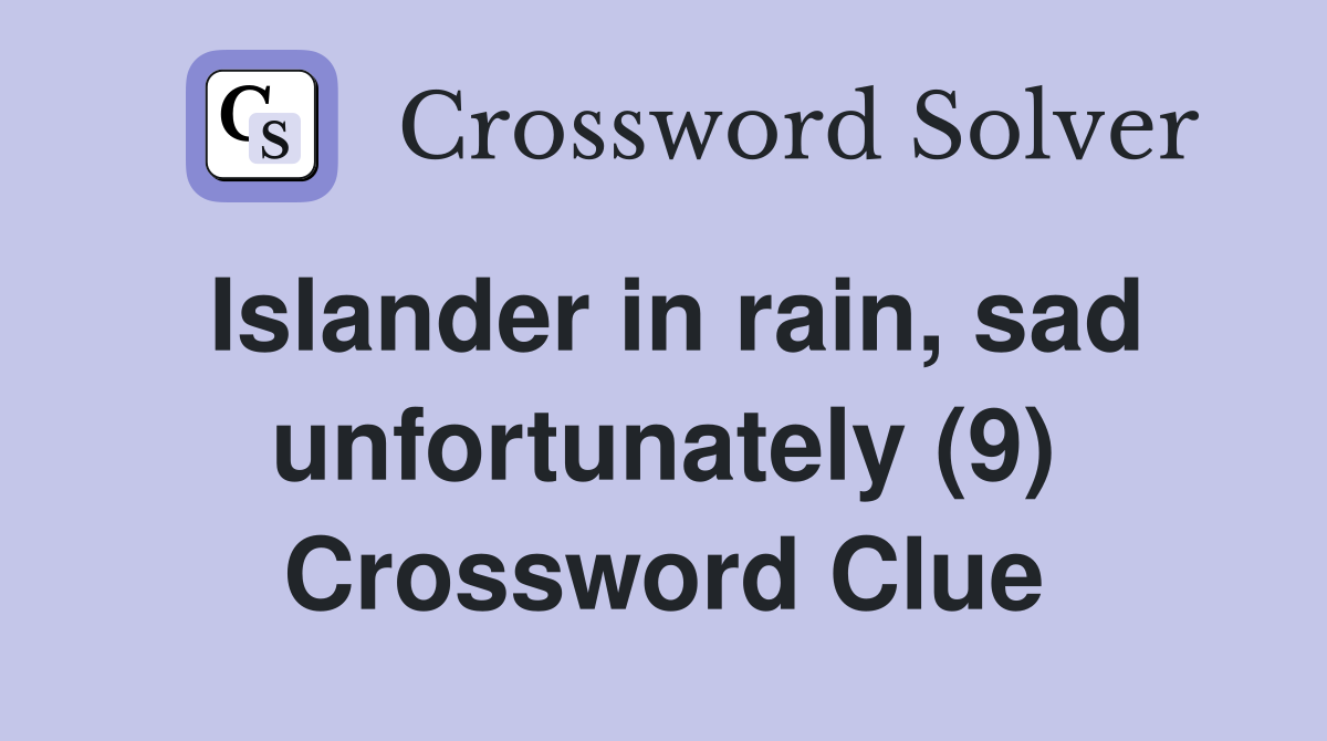 Islander in rain, sad unfortunately (9) Crossword Clue