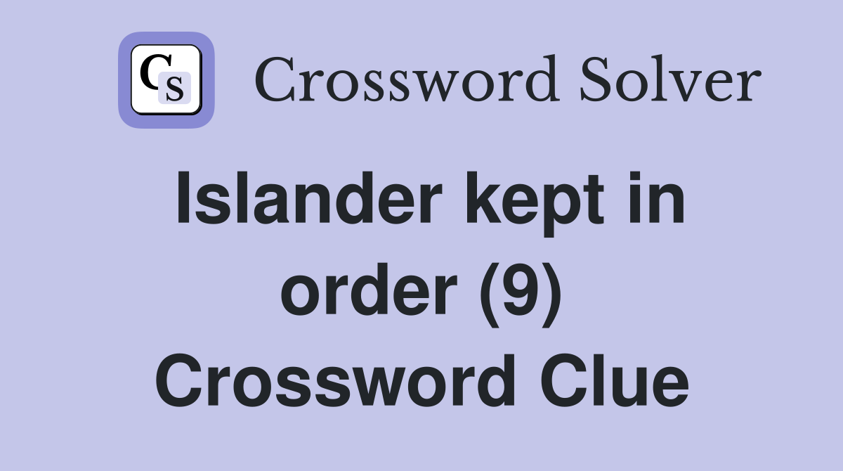Islander kept in order (9) Crossword Clue