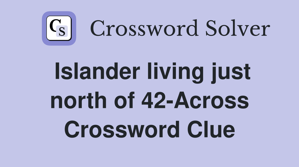 Islander living just north of 42-Across Crossword Clue