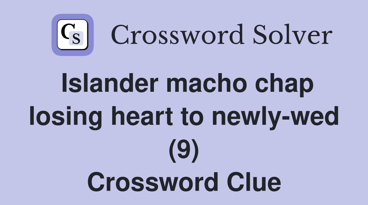 Islander macho chap losing heart to newly-wed (9) Crossword Clue