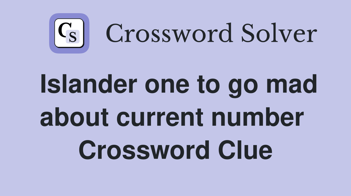 Islander one to go mad about current number  Crossword Clue