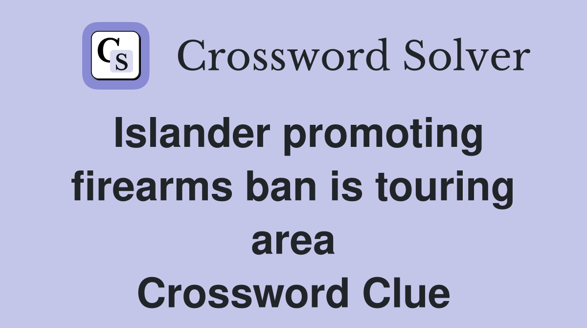 Islander promoting firearms ban is touring area Crossword Clue