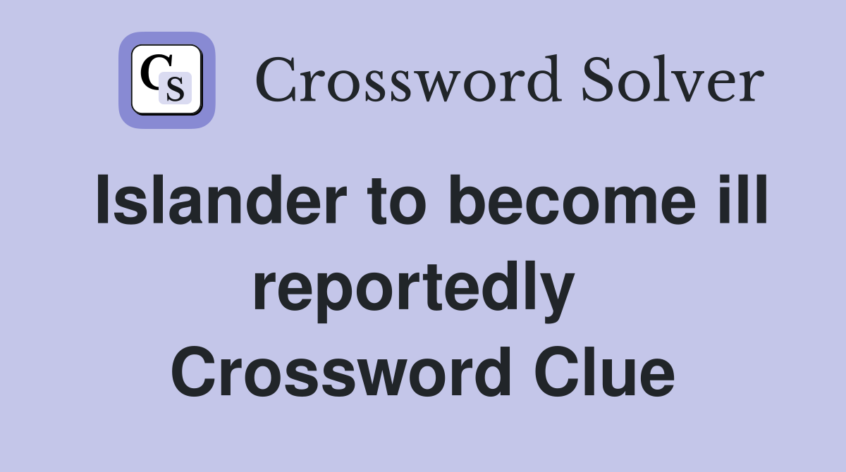 Islander to become ill reportedly  Crossword Clue