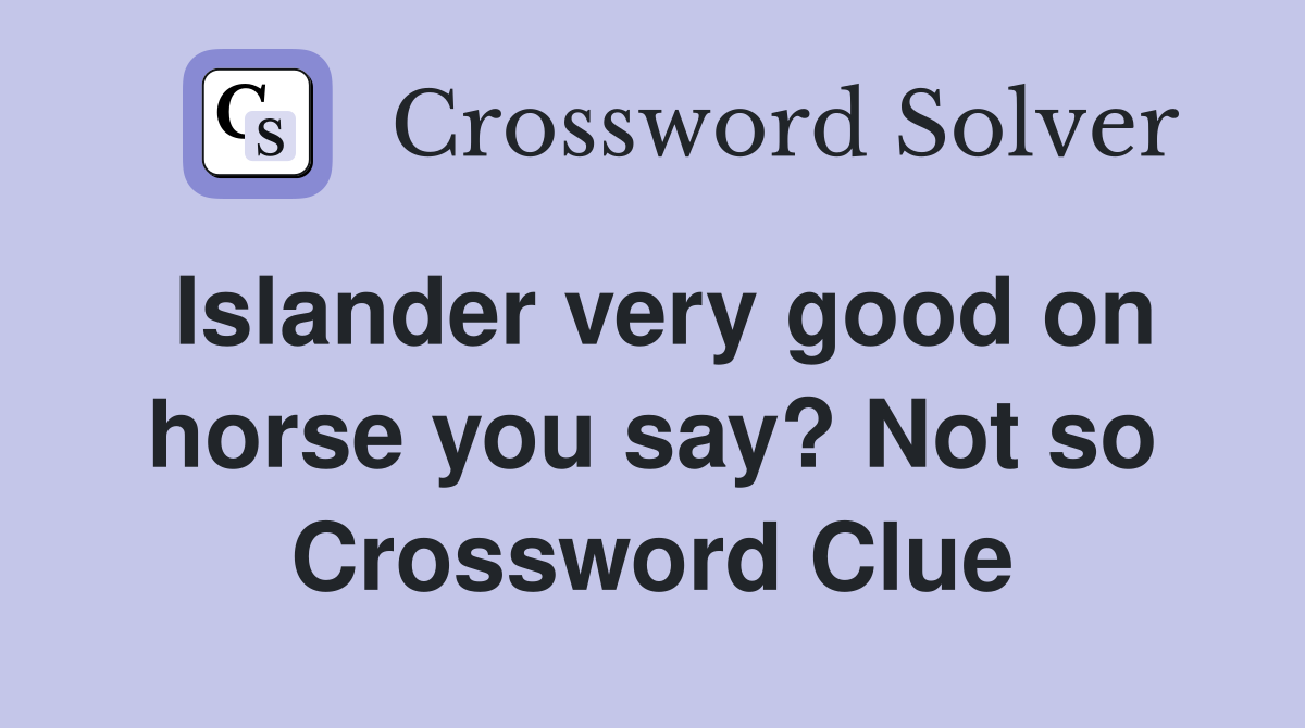 Islander very good on horse you say? Not so Crossword Clue