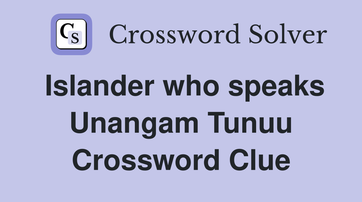Islander who speaks Unangam Tunuu Crossword Clue