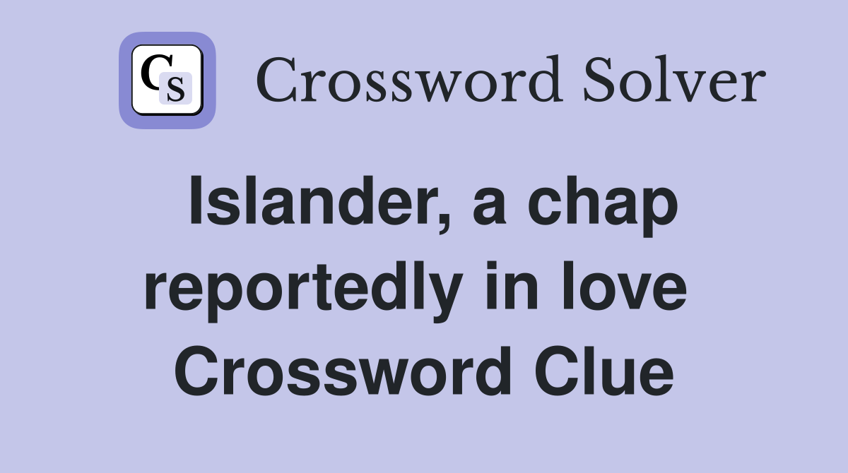 Islander, a chap reportedly in love  Crossword Clue