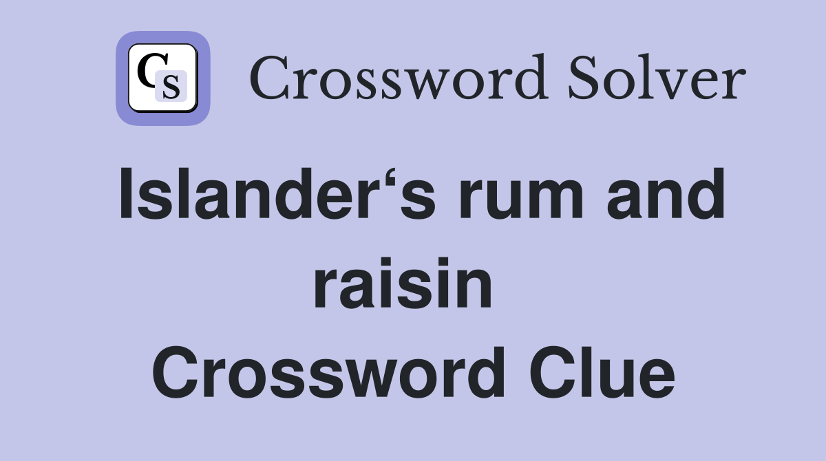 Islander‘s rum and raisin  Crossword Clue