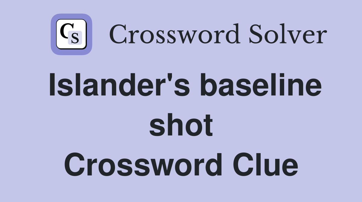 Islander's baseline shot Crossword Clue