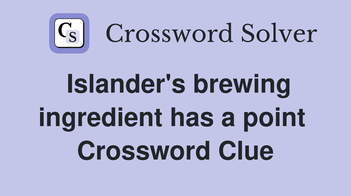 Islander's brewing ingredient has a point  Crossword Clue