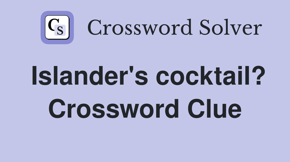Islander's cocktail? Crossword Clue