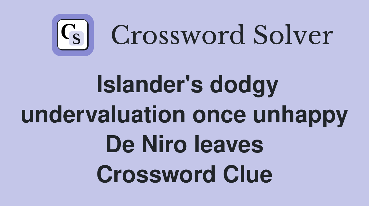 Islander's dodgy undervaluation once unhappy De Niro leaves Crossword Clue