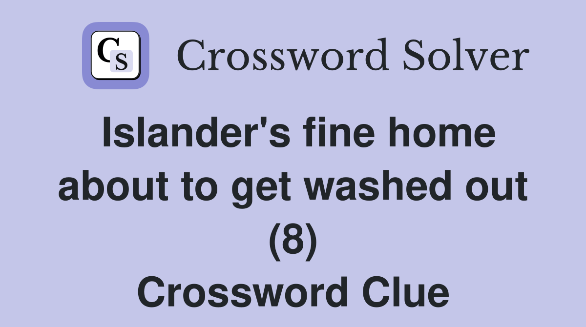 Islander's fine home about to get washed out (8) Crossword Clue