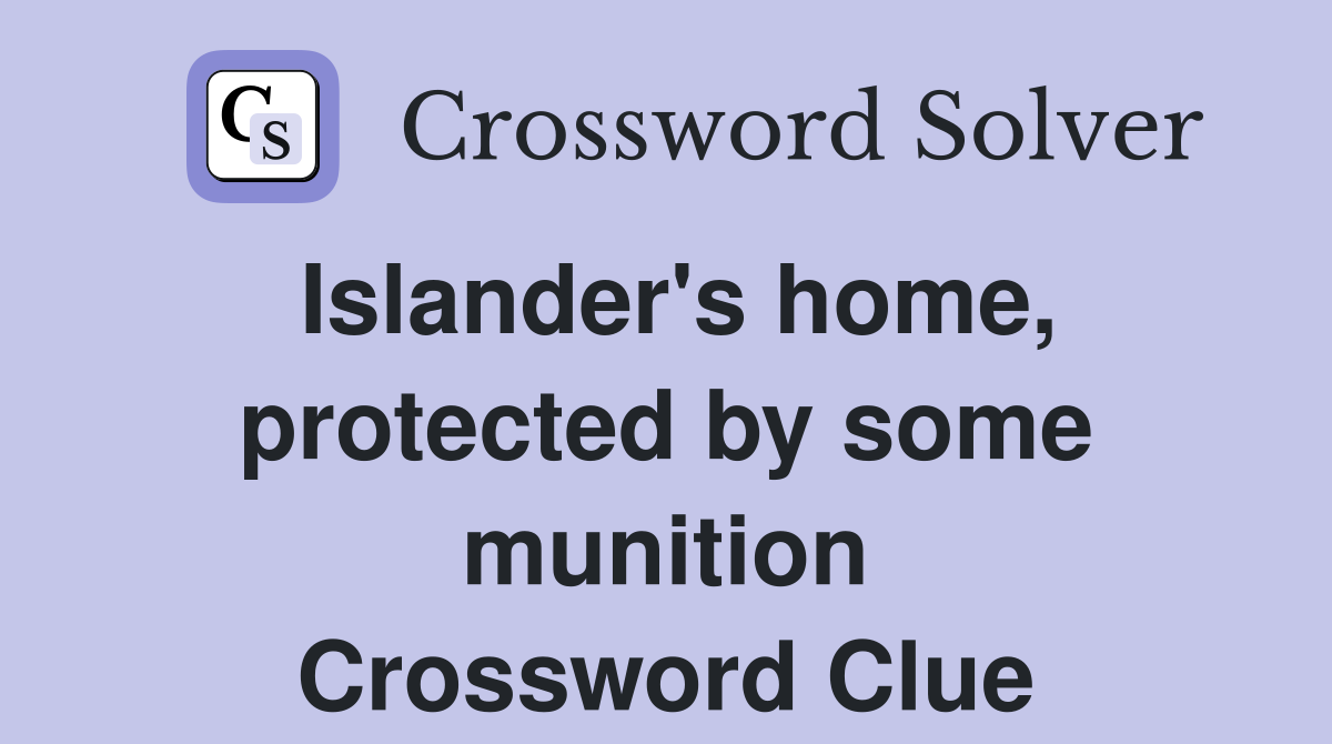 Islander's home, protected by some munition Crossword Clue