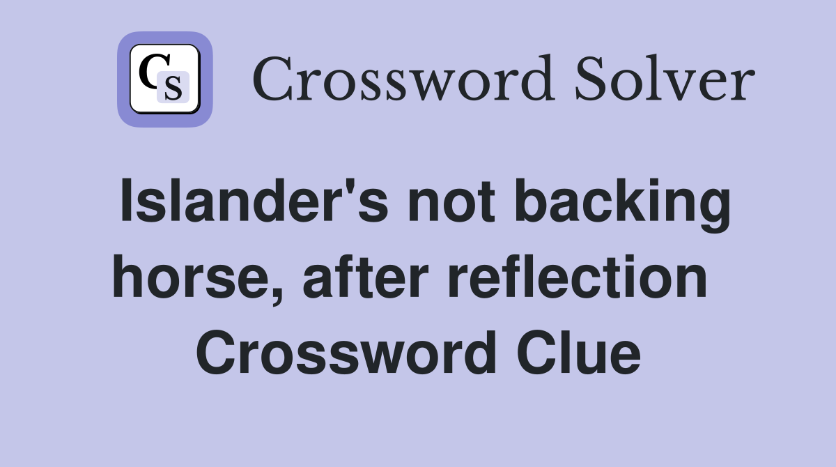 Islander's not backing horse, after reflection  Crossword Clue