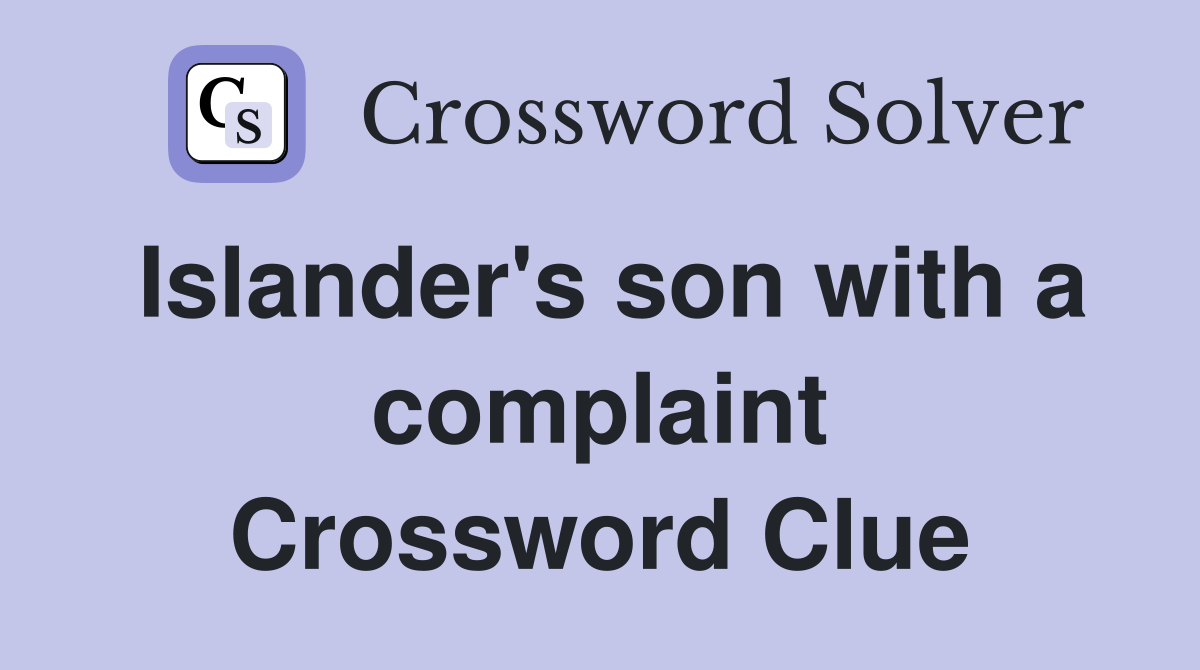Islander's son with a complaint Crossword Clue