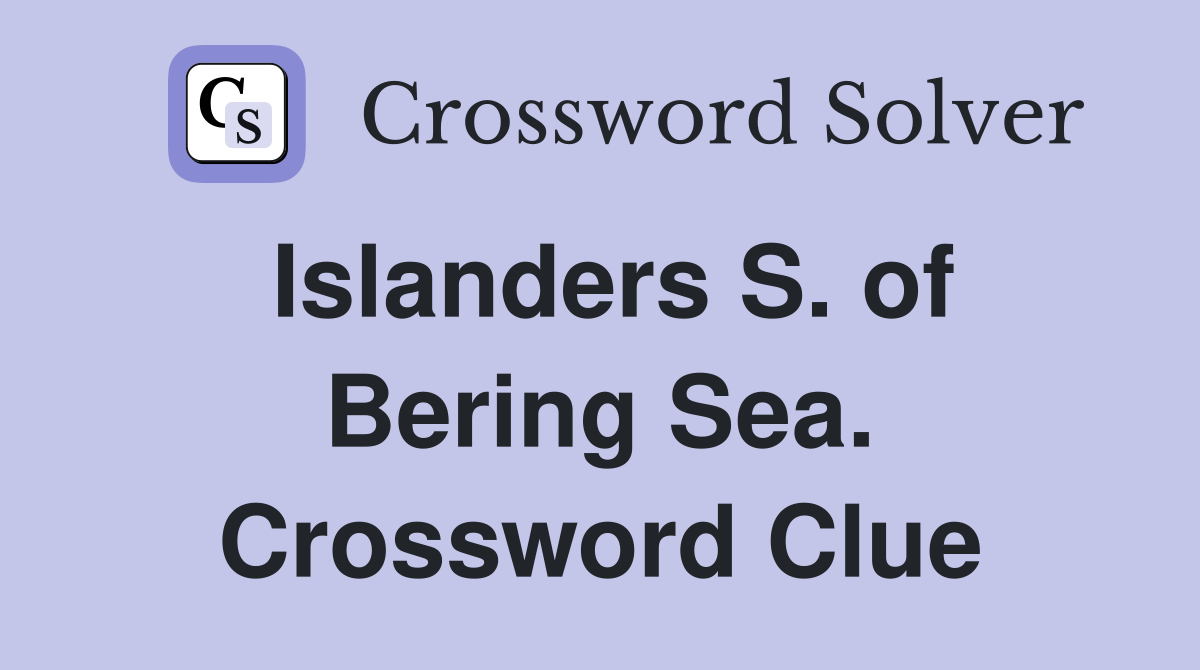 Islanders S. of Bering Sea. Crossword Clue