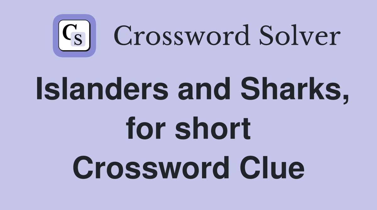 Islanders and Sharks, for short Crossword Clue