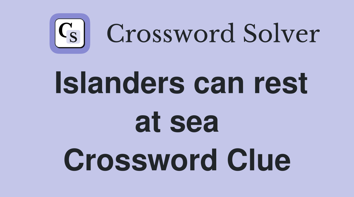 Islanders can rest at sea Crossword Clue