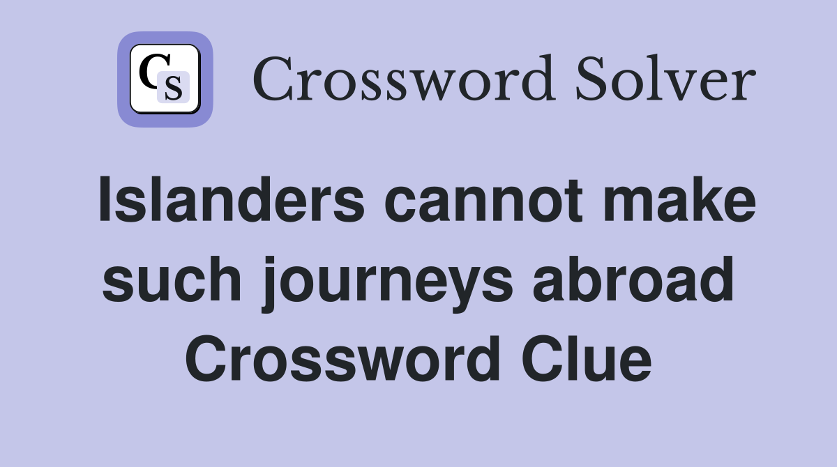 Islanders cannot make such journeys abroad Crossword Clue